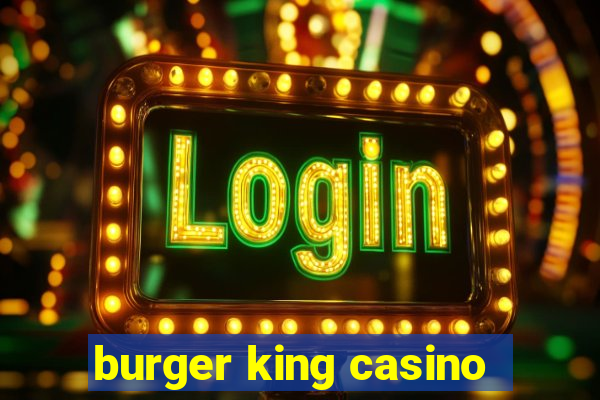 burger king casino