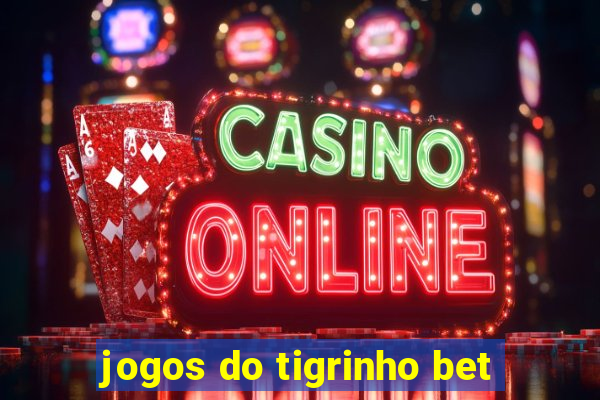 jogos do tigrinho bet