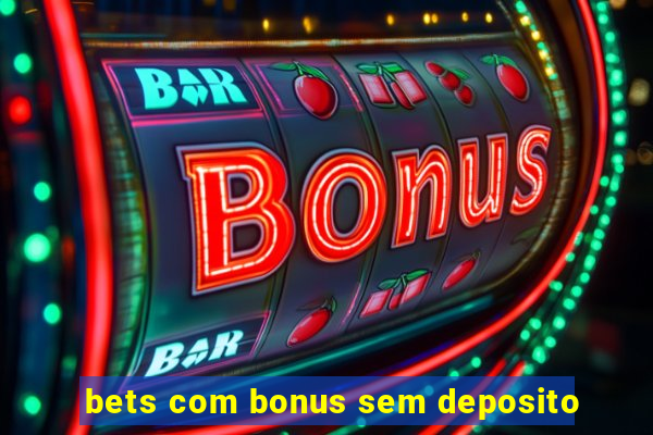 bets com bonus sem deposito