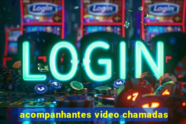 acompanhantes video chamadas