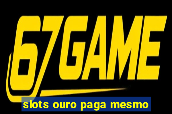 slots ouro paga mesmo