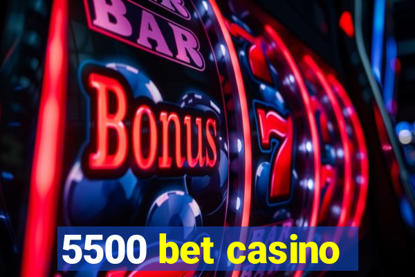 5500 bet casino