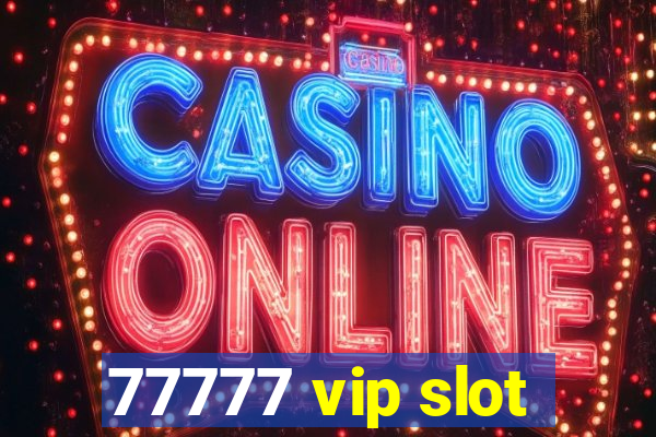 77777 vip slot