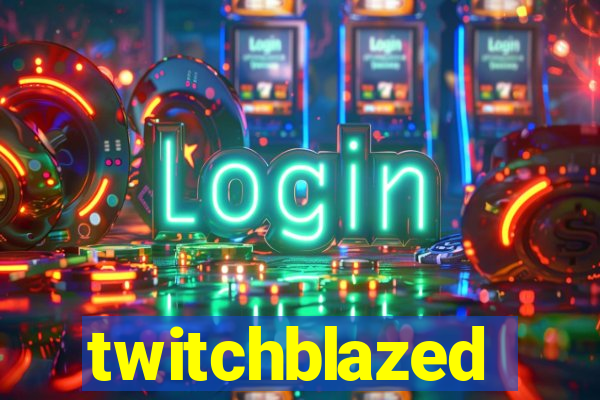 twitchblazed