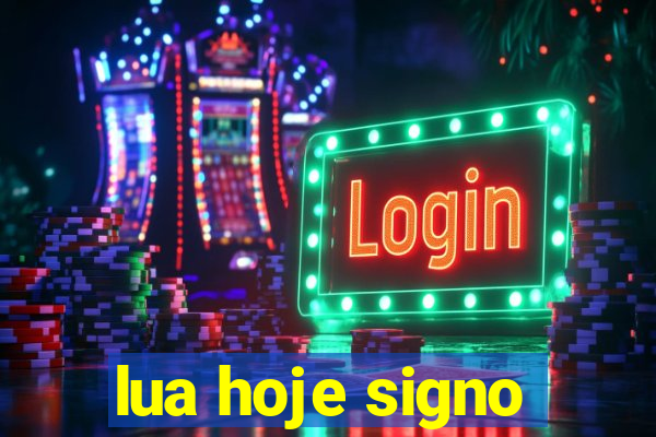 lua hoje signo