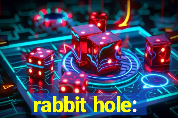 rabbit hole: