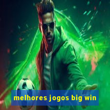 melhores jogos big win