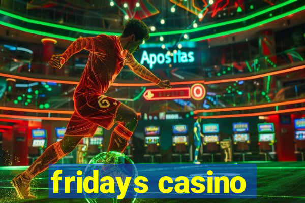 fridays casino