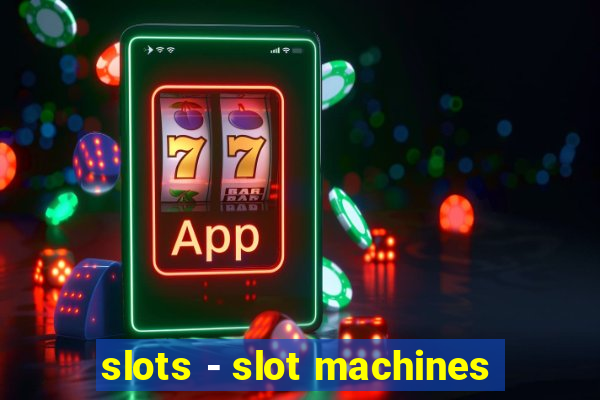 slots - slot machines