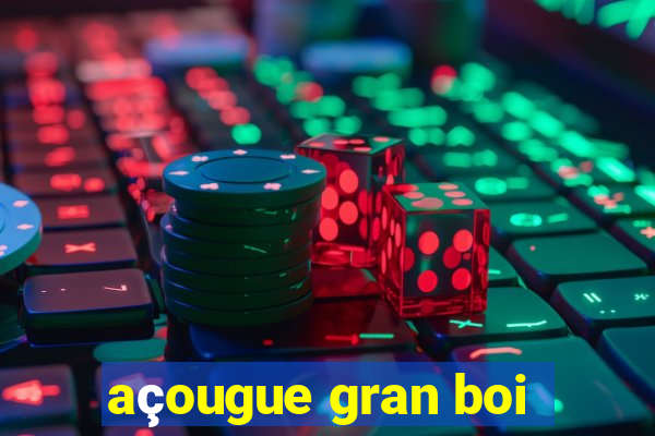 açougue gran boi