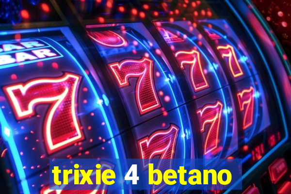 trixie 4 betano