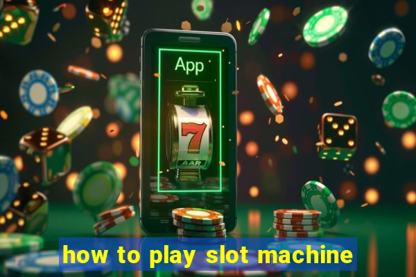 how to play slot machine