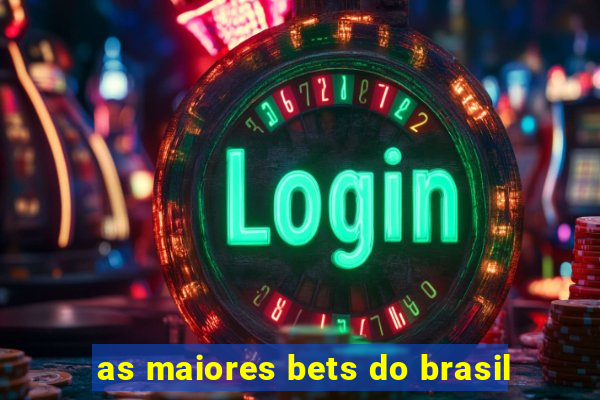 as maiores bets do brasil