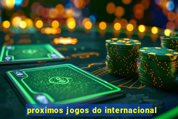 proximos jogos do internacional