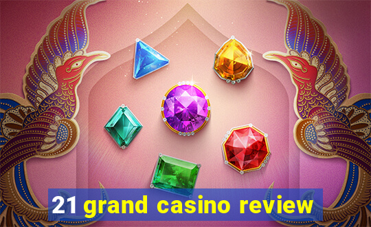 21 grand casino review