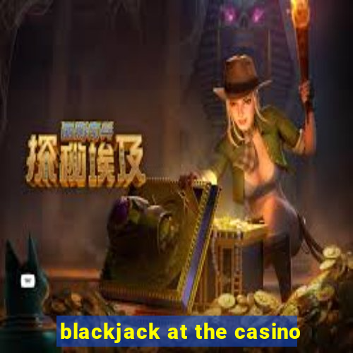 blackjack at the casino