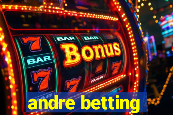 andre betting