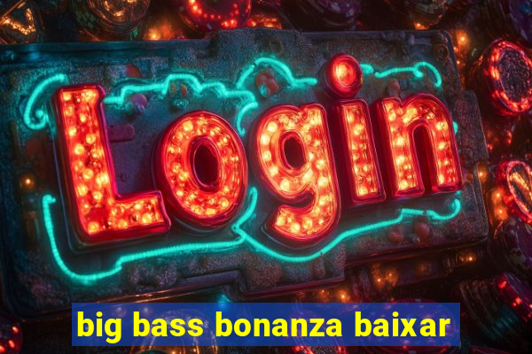 big bass bonanza baixar