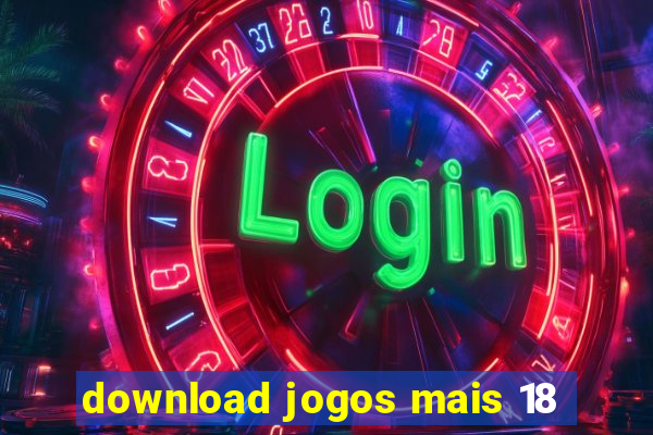 download jogos mais 18