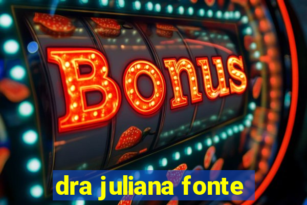 dra juliana fonte