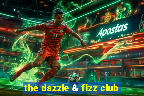 the dazzle & fizz club