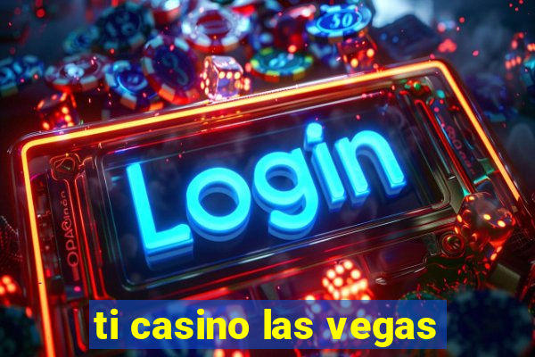 ti casino las vegas