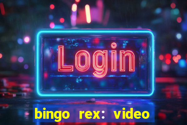 bingo rex: video bingo online