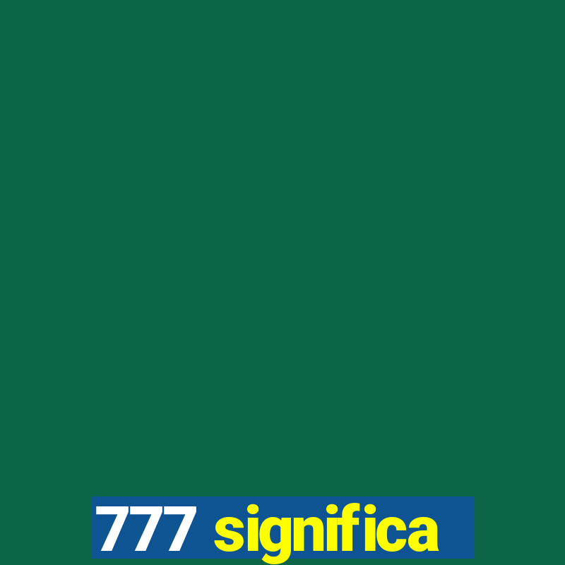 777 significa