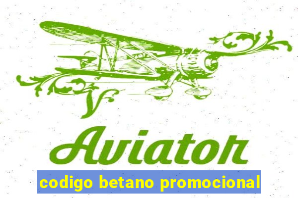 codigo betano promocional