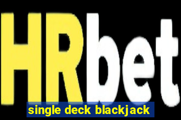 single deck blackjack