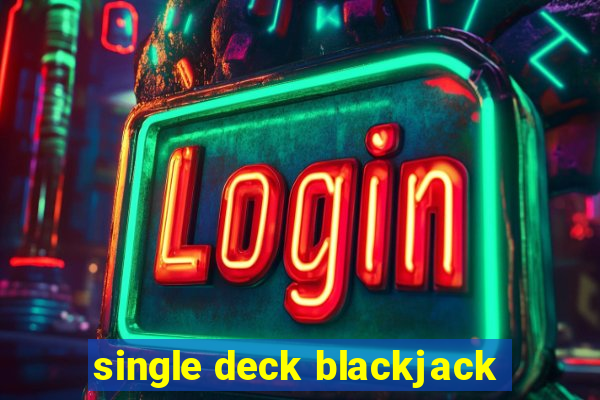 single deck blackjack