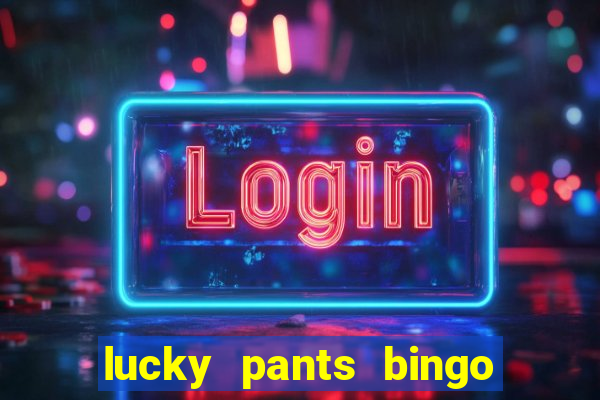 lucky pants bingo welcome bonus