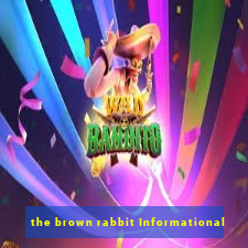 the brown rabbit Informational