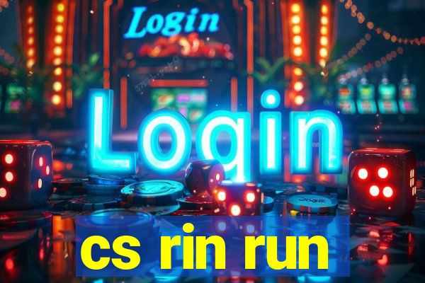 cs rin run