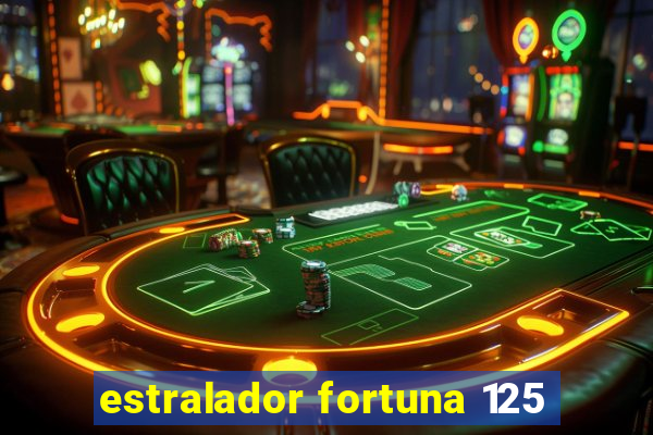 estralador fortuna 125