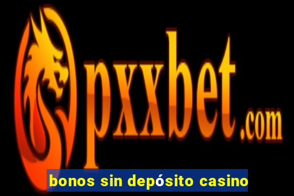 bonos sin depósito casino