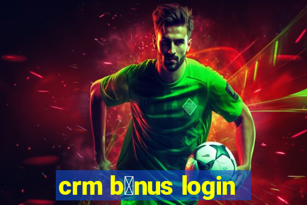 crm b么nus login