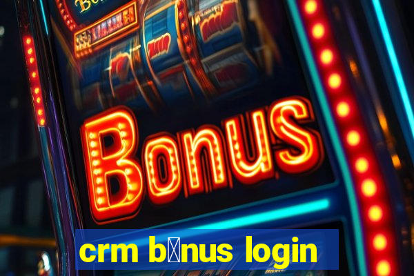 crm b么nus login