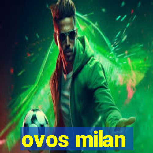 ovos milan