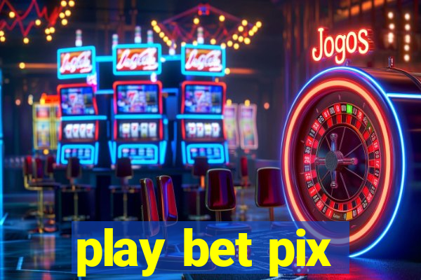 play bet pix