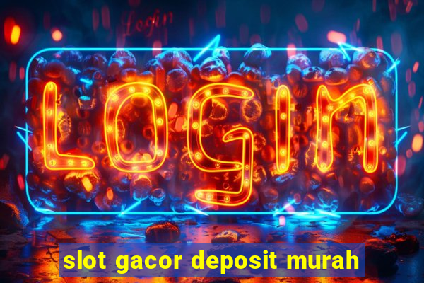 slot gacor deposit murah