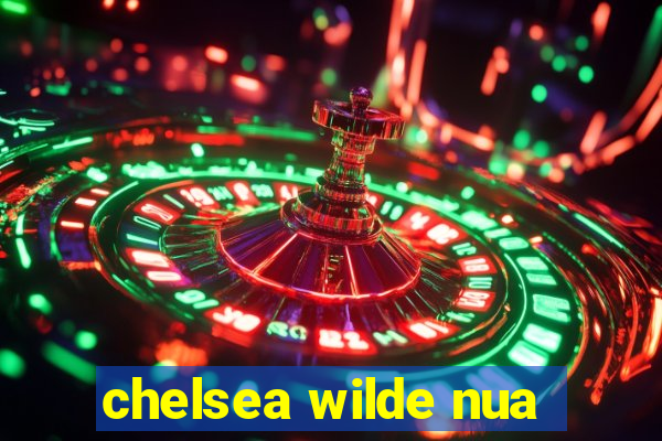 chelsea wilde nua