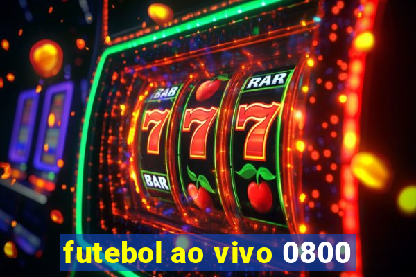 futebol ao vivo 0800