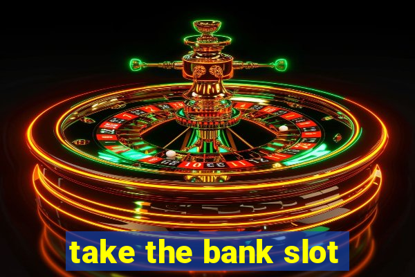 take the bank slot