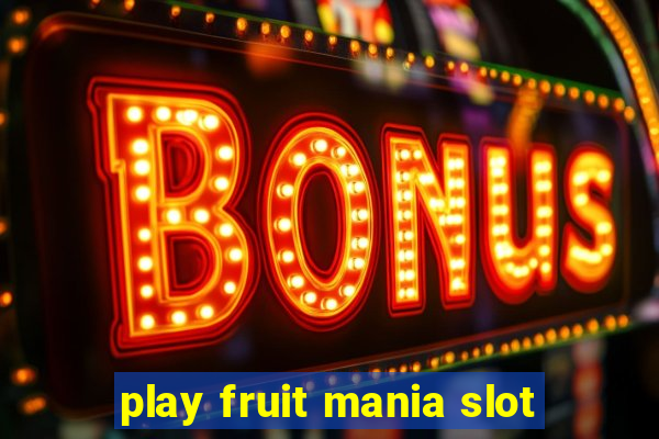 play fruit mania slot