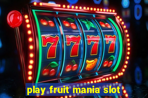 play fruit mania slot