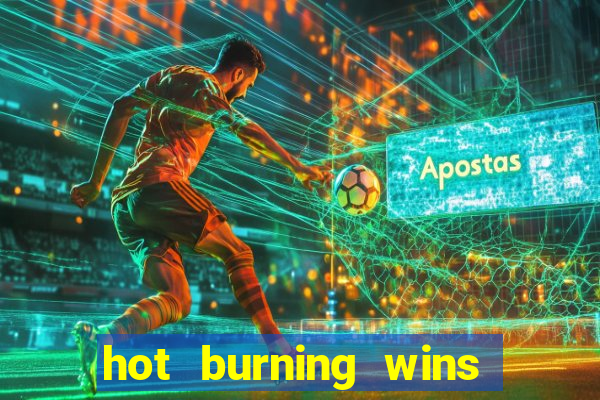 hot burning wins slot free