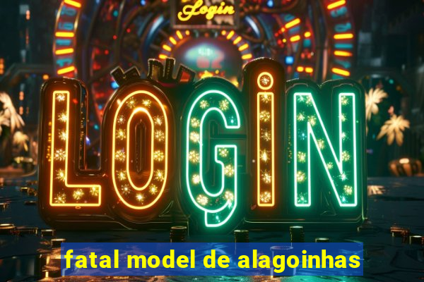 fatal model de alagoinhas