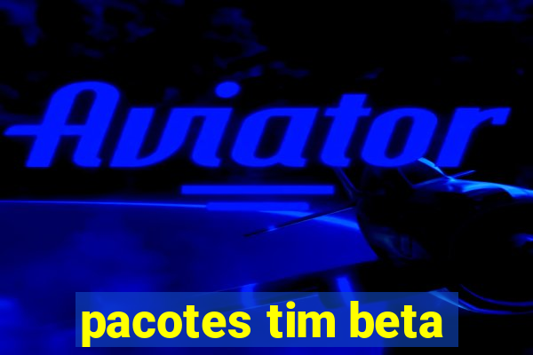 pacotes tim beta