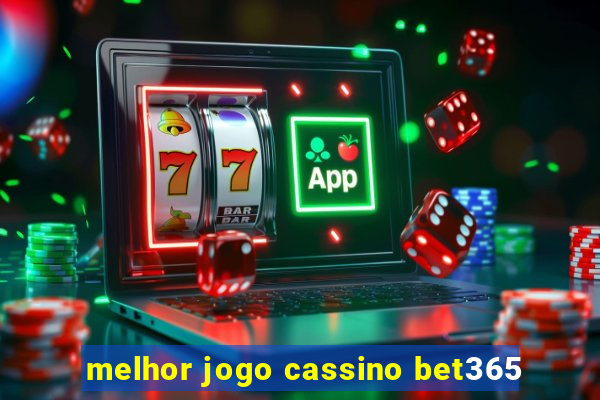 melhor jogo cassino bet365